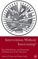 Intervention Without Intervening?: The OAS Defense and Promotion of Democracy in the Americas 1403967512 Book Cover