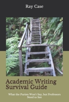 Academic Writing Survival Guide: What the Purists Won't Say, but Professors Need to See B0851MHH19 Book Cover