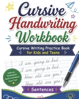 Cursive Handwriting Workbook Sentences: Practice Cursive Writing Sentences, Letters and Notes for Kids and Teens 1981058540 Book Cover