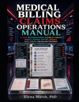 MEDICAL BILLING CLAIMS OPERATIONS MANUAL: CLAIMS, INSURANCE FORMS, ELIGIBILITY CHECKS, DENIALS, PAYMENT POSTING, APPEALS, AUDIT CHECKS, AND BILLING CONTROLS. B0H6RT9B3X Book Cover