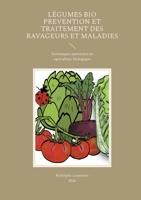 Légumes Bio Prevention et Traitement des Ravageurs et Maladies: Techniques autorisées en agriculture biologique (French Edition) 2322638838 Book Cover
