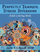 Perfectly Tranquil Stress Diversions: Incorporate Some Color Therapy into Your Daily Therapy: Adult Coloring Book for individuals with PTSD. 1954608063 Book Cover