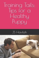 Training Tails: Tips for a Healthy Puppy B0CNTGQW74 Book Cover