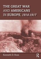 The Great War and Americans in Europe, 1914-1917 1138241857 Book Cover