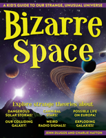 Bizarre Space: A Kid's Guide to Our Strange, Unusual Universe 1618216899 Book Cover