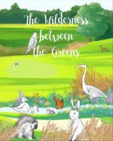 The Wilderness between the Greens 0578632195 Book Cover
