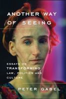 Another Way of Seeing: Essays on Transforming Law, Politics and Culture 1610271971 Book Cover