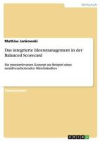 Das integrierte Ideenmanagement in der Balanced Scorecard: Ein praxisrelevantes Konzept am Beispiel eines metallverarbeitenden Mittelst�ndlers 3640497007 Book Cover