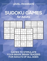 Sudoku Games for Adults: Level: Moderate Games to Stimulate Your Brain, Brain Teasers for Adults of all Ages (Sudoku Puzzles for Adults) 1988821797 Book Cover