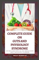 A Complete Guide on Guts and Physiology Syndrome: Get Educated with all You need to Know about Physiology Syndrome B08W7SQMYL Book Cover