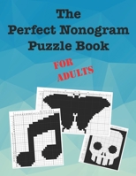 The Perfect Nonogram Puzzle Book For Adults B08NVVW9F7 Book Cover