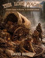 The Lost Wagon: Classic Tales in Rhyme B0GM48BBDR Book Cover