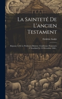 La Sainteté De L'ancien Testament: Réponse À M. Le Professeur Buisson: Conférence Prononcée À Neuchâtel Le 10 Décembre 1868... 1020566515 Book Cover