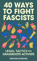 40 Ways to Fight Fascists: Legal Tactics for Grassroots Activists (3rd Edition) 164841866X Book Cover