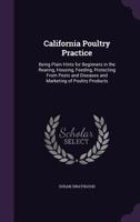 California Poultry Practice: Being Plain Hints for Beginners in the Rearing, Housing, Feeding, Protecting from Pests and Diseases and Marketing of Poultry Products (Classic Reprint) 1145311598 Book Cover