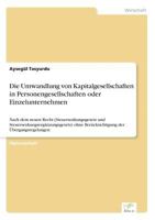 Die Umwandlung Von Kapitalgesellschaften in Personengesellschaften Oder Einzelunternehmen 383865725X Book Cover