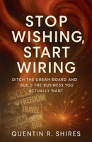 Stop Wishing, Start Wiring B0FL5GLCXW Book Cover