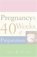Pregnancy = 40 Weeks of Preparation 1597810924 Book Cover