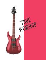 True Worship: Guitar Tabs Book with 100 Pages and a Glossy Cover 1719922373 Book Cover