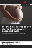 Biochemical profile of iron during the pregnancy-puerperal cycle: The anaemia and depletion of mineral stocks 6206043304 Book Cover