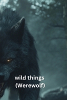 wild things (Werewolf) B0DQFB259Z Book Cover