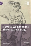 Humoral Wombs on the Shakespearean Stage 3030052001 Book Cover