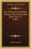 Der Irrthum Bei Nichtigen Vertragen Nach Romischem Recht, Part 1-2 (1882) 1168157404 Book Cover