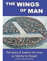 The Wings of Man: The Story of Eastern Air Lines as Told by Its People B09B4T1HJR Book Cover