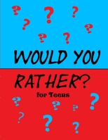 Would You Rather for Teens: 200 Funny and Silly ‘Would You Rather Questions’ for Long Car Rides (Travel Games for Teenagers Ages 13-19) 1686160569 Book Cover