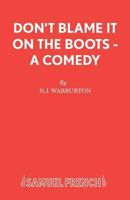 Don't Blame It On The Boots - A Comedy 0573120862 Book Cover