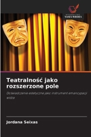 Teatralnosc jako rozszerzone pole: Doswiadczenie estetyczne jako instrument emancypacji widza (Polish Edition) 6208659388 Book Cover