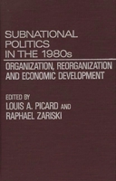 Subnational Politics in the 1980s: Organization, Reorganization and Economic Development 0275923142 Book Cover