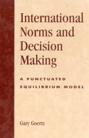 International Norms and Decisionmaking: A Punctuated Equilibrium Model 0742525902 Book Cover