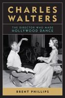 Charles Walters: The Director Who Made Hollywood Dance 0813147212 Book Cover