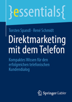 Direktmarketing mit dem Telefon: Kompaktes Wissen für den erfolgreichen telefonischen Kundendialog (essentials) 3658375213 Book Cover