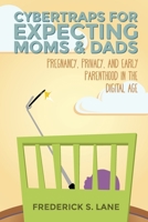 Cybertraps for Expecting Moms & Dads: Pregnancy, Privacy, and Early Parenthood in the Digital Age 1539785947 Book Cover