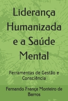 Liderança Humanizada e a Saúde Mental: Ferramentas de Gestão e Consciência (Portuguese Edition) 6555092785 Book Cover