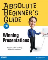 Absolute Beginner's Guide to Winning Presentations (Absolute Beginner's Guide) 0789731215 Book Cover