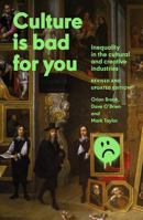 Culture is bad for you: Inequality in the cultural and creative industries, revised and updated edition 152617779X Book Cover