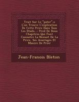 Trait Sur Le "Pater,"o L'On Trouve L'Explication de Cette Pri Re Dans Tous Les D Tails...: PR C D de Deux Chapitres Qui Font Conna Tre La N Cessit de La Pri Re, Ses Avantages Et Mani Re de Prier 1249530334 Book Cover