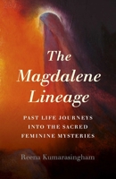 The Magdalene Lineage: Past Life Journeys Into the Sacred Feminine Mysteries 178904300X Book Cover