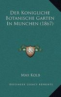Der k�nigliche botanische Garten in M�nchen. 1160438048 Book Cover