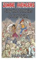 Zombie Avengers: Slay The Zombies or Fart Trying 1491227540 Book Cover