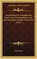 Verzameling Der Overgeblevene Bybel- Zede- En Mengelpoezy Van Den Beroemden Dichter Claas Bruin (1741) 1166330990 Book Cover