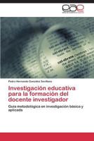 Investigacion Educativa Para La Formacion del Docente Investigador 3844336087 Book Cover