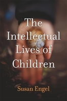 The Intellectual Lives of Children 0674988035 Book Cover