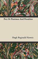 Pet: Or Pastimes and Penalties (Classic Reprint) 1376499630 Book Cover