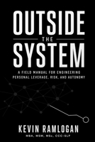 Outside the System: A Field Manual for Engineering Personal Leverage, Risk, and Autonomy B0HBJTJYF5 Book Cover