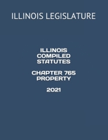 ILLINOIS COMPILED STATUTES CHAPTER 765 PROPERTY 2021 null Book Cover