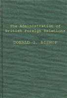 The Administration of British Foreign Relations 1258248662 Book Cover